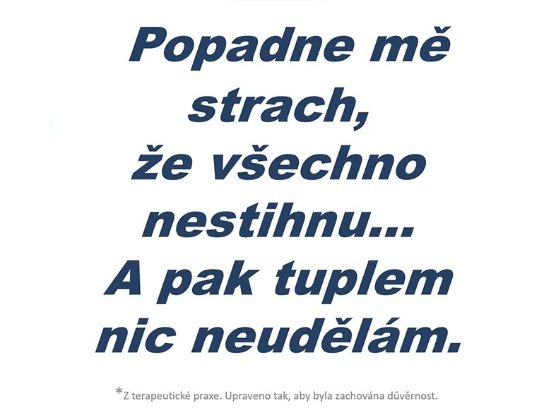 Neoprávněné obavy z nedostatku času, pokud nepřerostly do těžko ovladatelné úzkosti nebo paniky, lze zvládnout prací s vlastními myšlenkami.